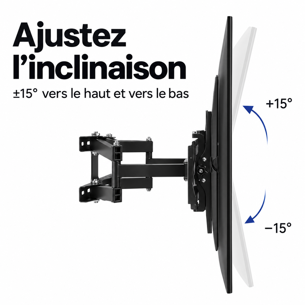 Inclinaison du téléviseur réglable de 15 degrés vers le haut ou vers le bas.