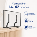 Compatibilité 14 à 42 pouces, 30 kg et VESA du support TV Stand S